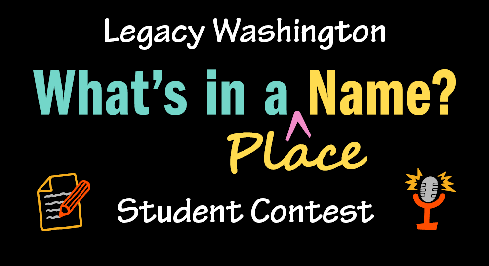 Legacy Washington’s “What’s in a Place Name?” Student contest