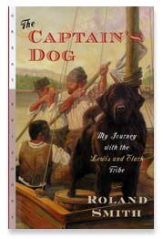 The Captain's Dog: My Journey with the Lewis and Clark Tribe, by Roland Smith
