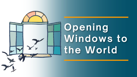 Birds flying through a color blocked open window with the text "Opening Windows to the World" on the right 