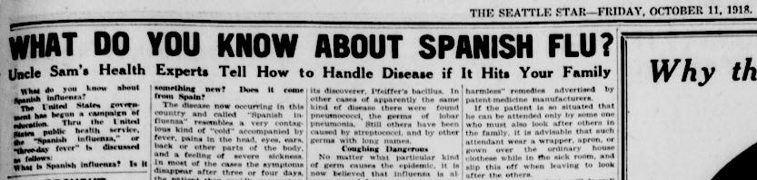 Newspaper headline. What Do You Know about Spanish Flu? Uncle Sam’s Health Experts Tell How to Handle Disease if it Hits Your Family The Seattle star. (Seattle, WA), Oct. 11, 1918. Chronicling America: Historic American Newspapers. Library of Congress.