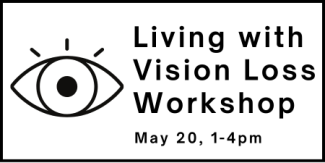 Line drawing of an eye with the text Living with Vision Loss Workshop, May 20, 1-4pm