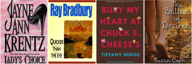 4 book covers. "Ladys Choice" by Janye Ann Krentz", "Quicker than the Eye" by Ray Bradbury, "Bury My Heart at Chuck E. Cheese's" by Tiffany Midge, and "The Ballad of Desiree" by Susan Carr